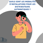 Quels sont Les Modalités d'Installations pour les Distributeurs Automatiques